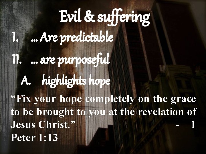Evil & suffering I. … Are predictable II. … are purposeful A. highlights hope