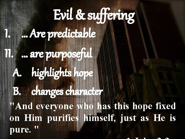 Evil & suffering I. … Are predictable II. … are purposeful A. highlights hope