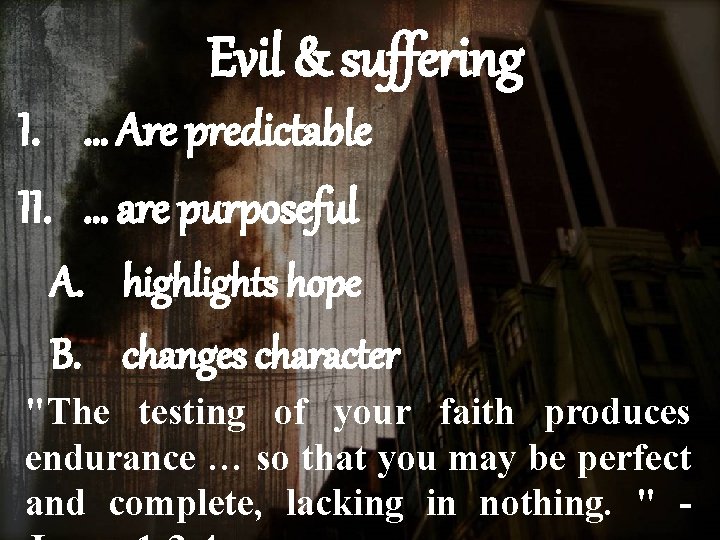 Evil & suffering I. … Are predictable II. … are purposeful A. highlights hope