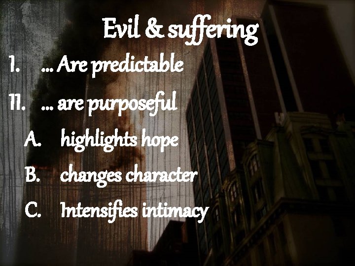 Evil & suffering I. … Are predictable II. … are purposeful A. highlights hope