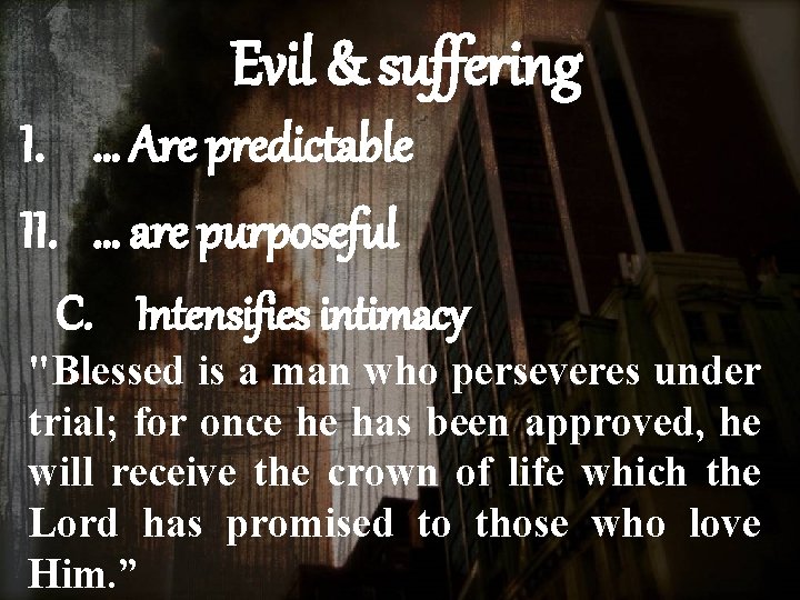 Evil & suffering I. … Are predictable II. … are purposeful C. Intensifies intimacy