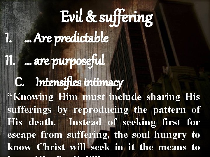 Evil & suffering I. … Are predictable II. … are purposeful C. Intensifies intimacy