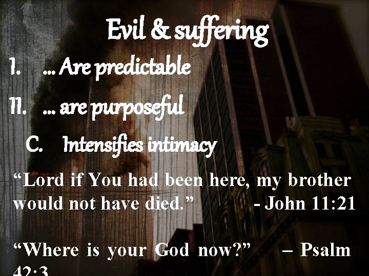 Evil & suffering I. … Are predictable II. … are purposeful C. Intensifies intimacy