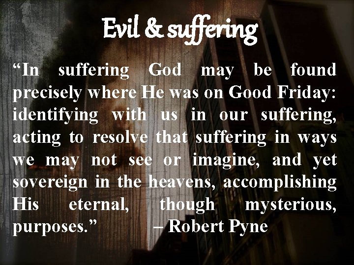 Evil & suffering “In suffering God may be found precisely where He was on