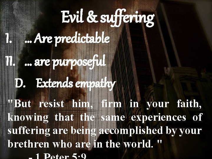 Evil & suffering I. … Are predictable II. … are purposeful D. Extends empathy