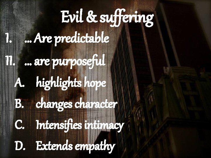Evil & suffering I. … Are predictable II. … are purposeful A. B. C.