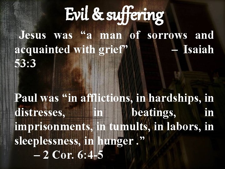 Evil & suffering Jesus was “a man of sorrows and acquainted with grief” –