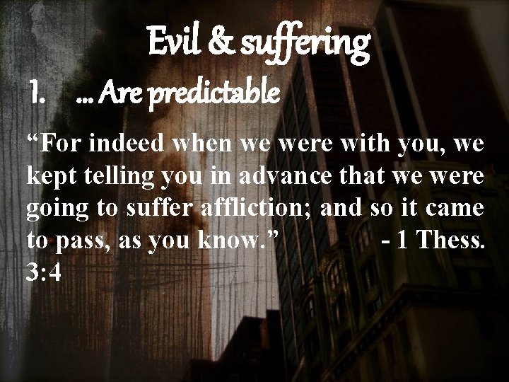 Evil & suffering I. … Are predictable “For indeed when we were with you,