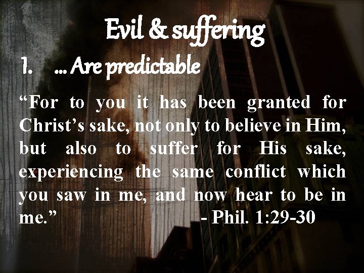 Evil & suffering I. … Are predictable “For to you it has been granted