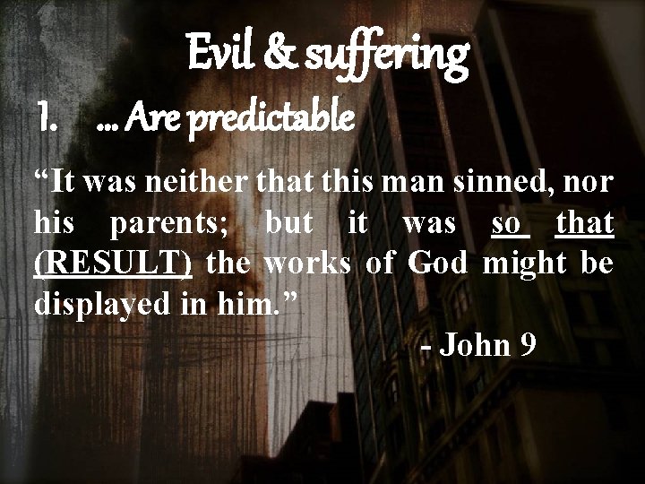 Evil & suffering I. … Are predictable “It was neither that this man sinned,