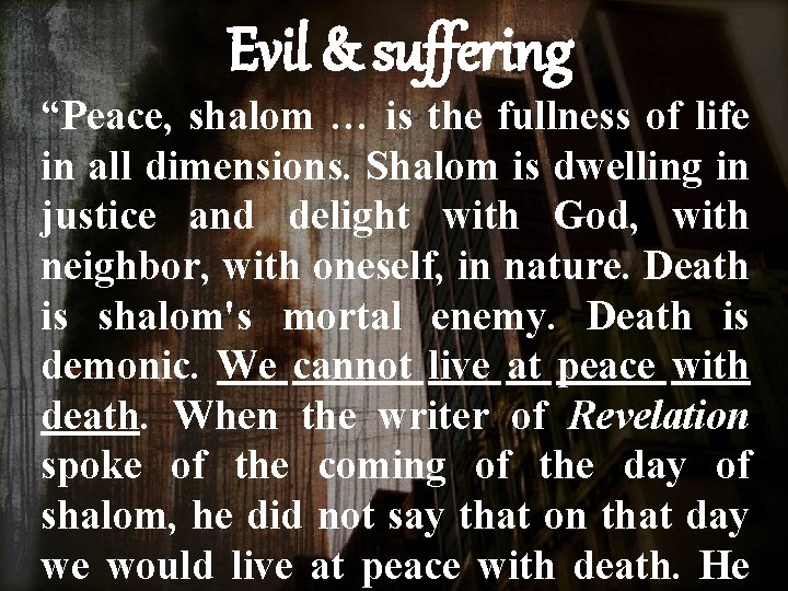 Evil & suffering “Peace, shalom … is the fullness of life in all dimensions.