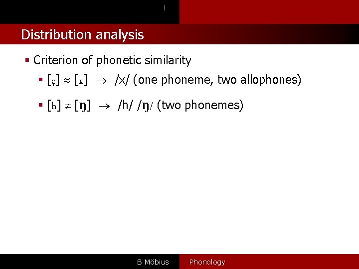 l Distribution analysis § Criterion of phonetic similarity § [ç] [x] /x/ (one phoneme,