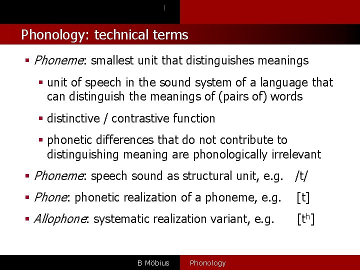 l Phonology: technical terms § Phoneme: smallest unit that distinguishes meanings § unit of