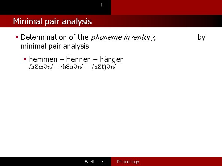 l Minimal pair analysis § Determination of the phoneme inventory, minimal pair analysis §