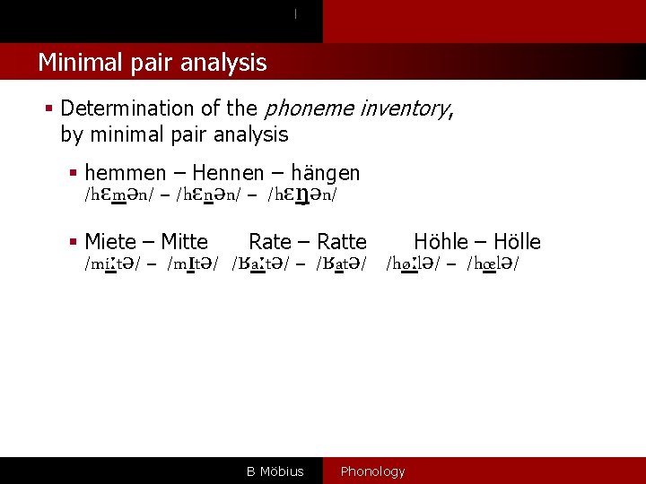 l Minimal pair analysis § Determination of the phoneme inventory, by minimal pair analysis