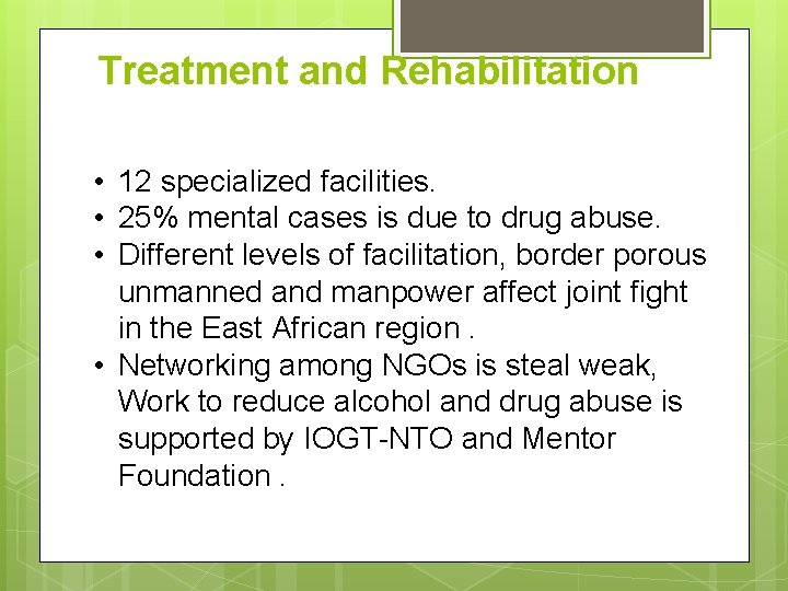 Treatment and Rehabilitation • 12 specialized facilities. • 25% mental cases is due to