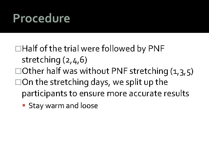 Procedure �Half of the trial were followed by PNF stretching (2, 4, 6) �Other