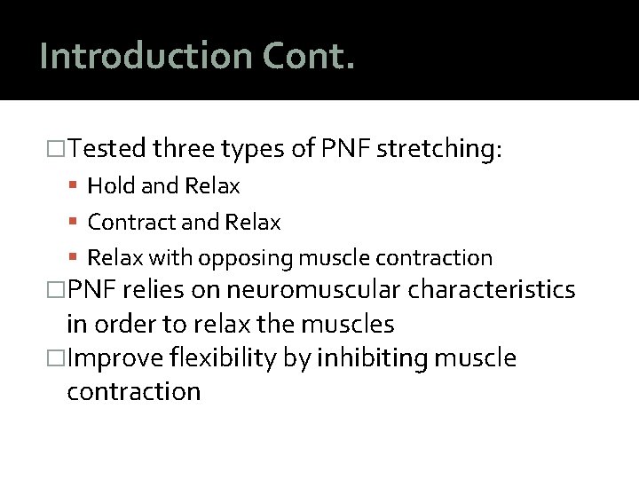 Introduction Cont. �Tested three types of PNF stretching: Hold and Relax Contract and Relax