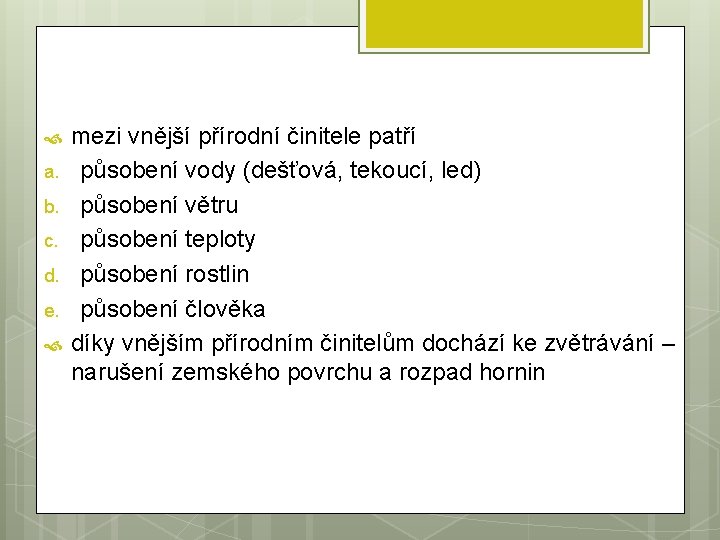  a. b. c. d. e. mezi vnější přírodní činitele patří působení vody (dešťová,