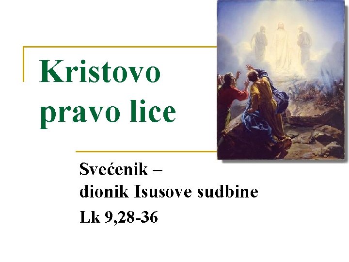 Kristovo pravo lice Svećenik – dionik Isusove sudbine Lk 9, 28 -36 