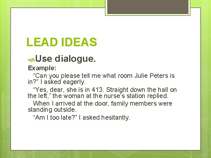 LEAD IDEAS Use dialogue. Example: “Can you please tell me what room Julie Peters