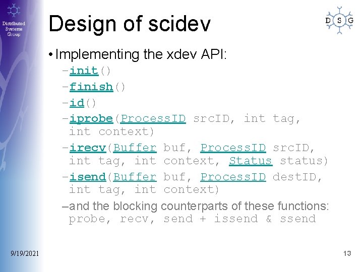 Design of scidev • Implementing the xdev API: –init() –finish() –id() –iprobe(Process. ID src. Design of scidev • Implementing the xdev API: –init() –finish() –id() –iprobe(Process. ID src.