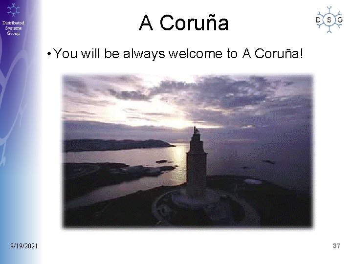 A Coruña • You will be always welcome to A Coruña! 9/19/2021 37 A Coruña • You will be always welcome to A Coruña! 9/19/2021 37