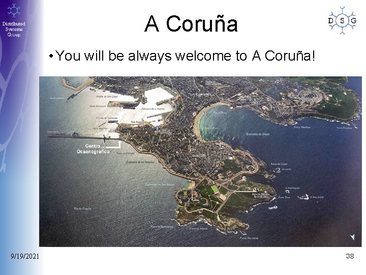 A Coruña • You will be always welcome to A Coruña! 9/19/2021 38 A Coruña • You will be always welcome to A Coruña! 9/19/2021 38