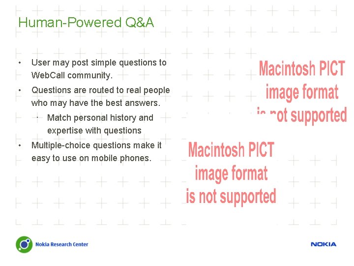 Human-Powered Q&A • User may post simple questions to Web. Call community. • Questions