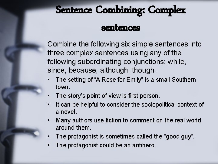 Sentence Combining: Complex sentences Combine the following six simple sentences into three complex sentences