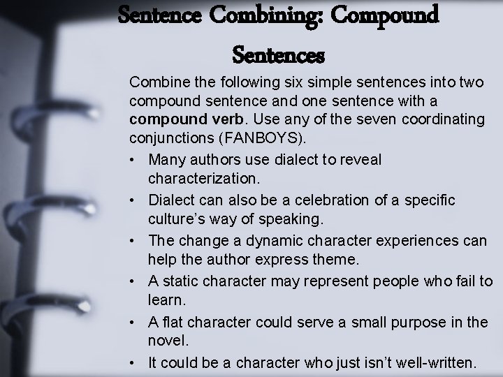 Sentence Combining: Compound Sentences Combine the following six simple sentences into two compound sentence