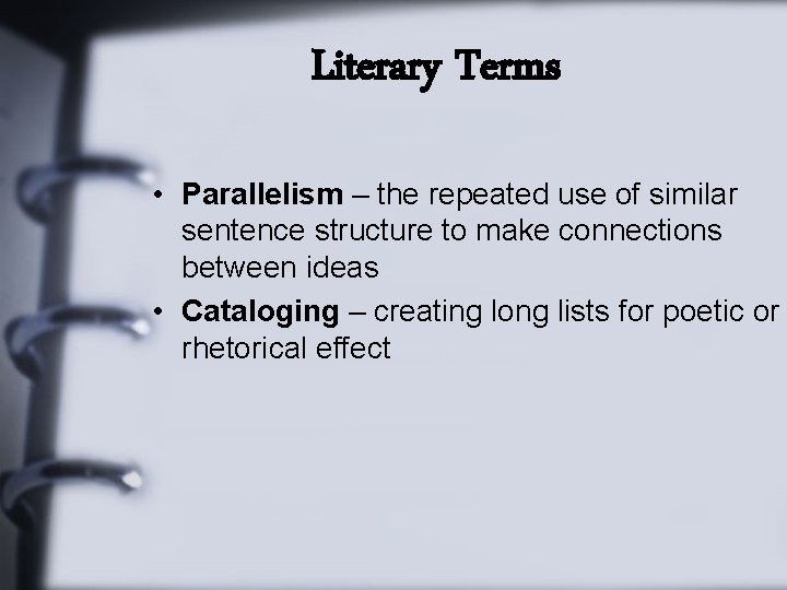 Literary Terms • Parallelism – the repeated use of similar sentence structure to make