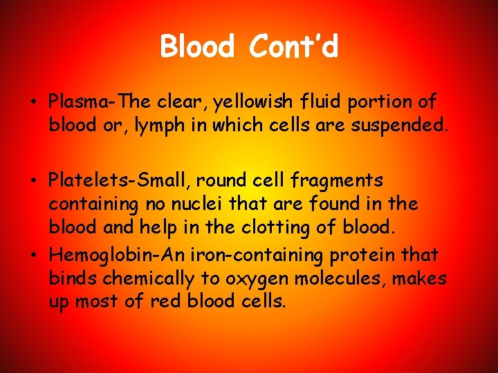 Blood Cont’d • Plasma-The clear, yellowish fluid portion of blood or, lymph in which