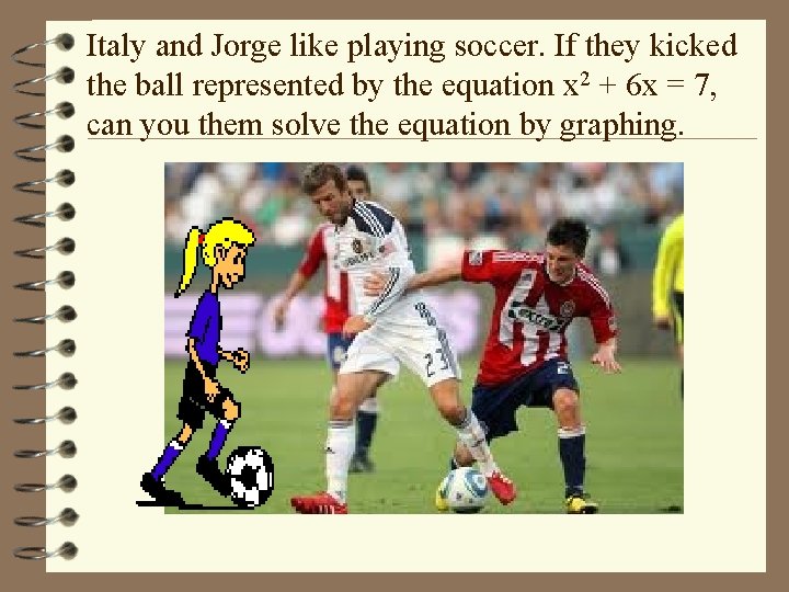 Italy and Jorge like playing soccer. If they kicked the ball represented by the