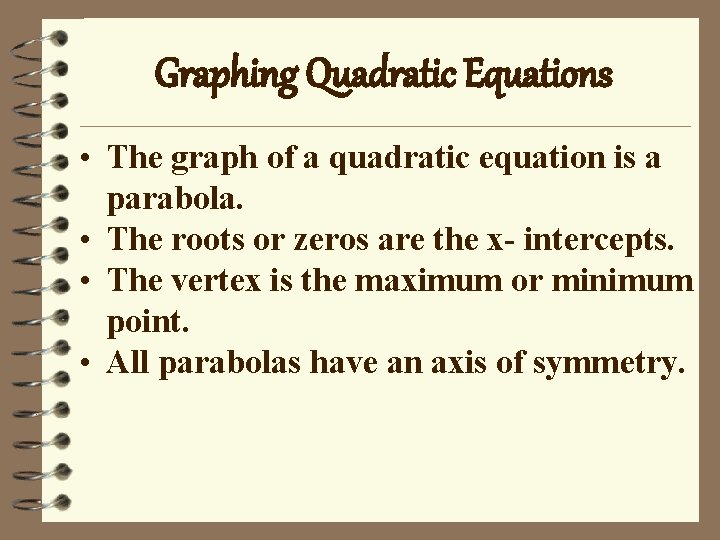 Graphing Quadratic Equations • The graph of a quadratic equation is a parabola. •