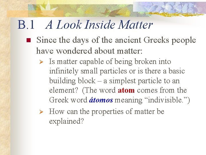B. 1 A Look Inside Matter n Since the days of the ancient Greeks