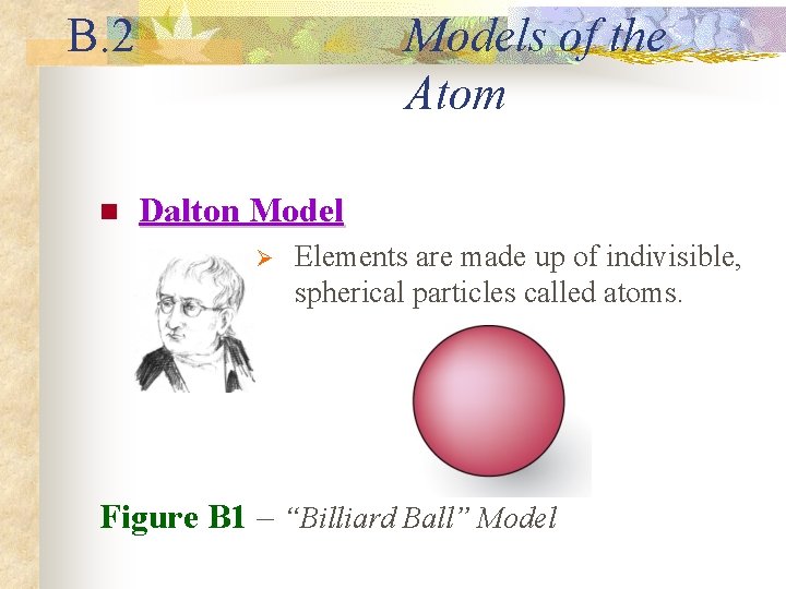 B. 2 n Models of the Atom Dalton Model Ø Elements are made up