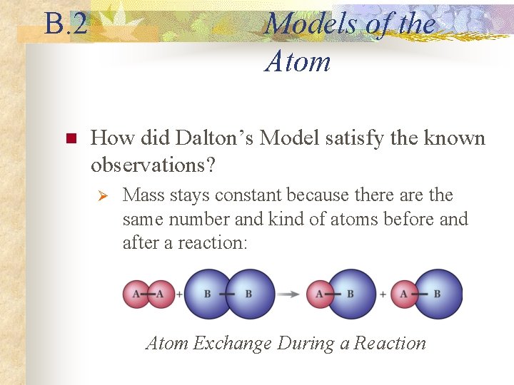 B. 2 n Models of the Atom How did Dalton’s Model satisfy the known
