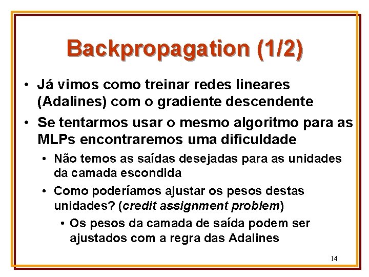 Backpropagation (1/2) • Já vimos como treinar redes lineares (Adalines) com o gradiente descendente