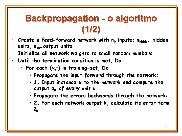 Backpropagation - o algoritmo (1/2) • Create a feed-forward network with nin inputs; nhidden