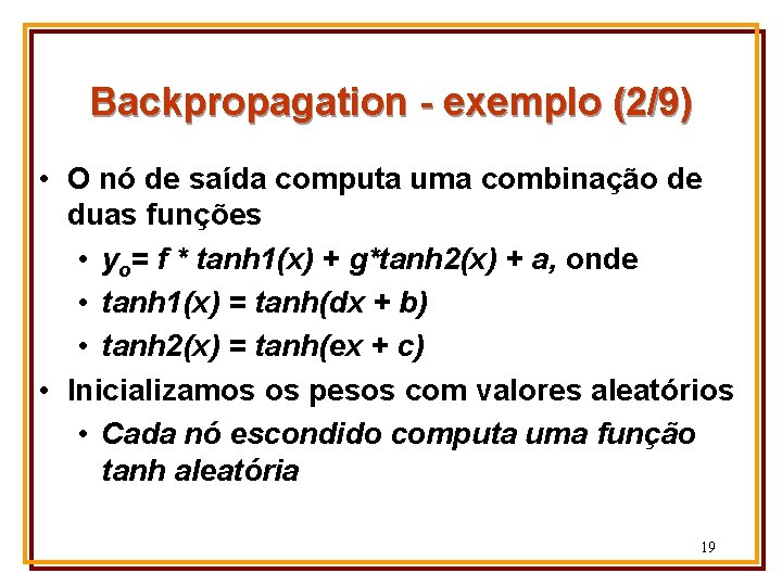 Backpropagation - exemplo (2/9) • O nó de saída computa uma combinação de duas