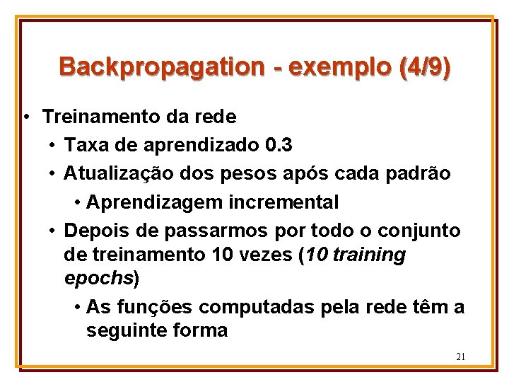 Backpropagation - exemplo (4/9) • Treinamento da rede • Taxa de aprendizado 0. 3