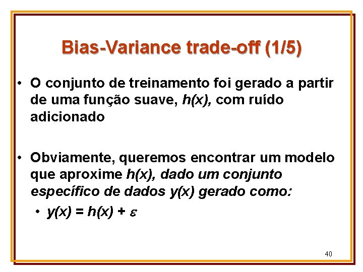 Bias-Variance trade-off (1/5) • O conjunto de treinamento foi gerado a partir de uma