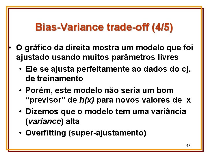 Bias-Variance trade-off (4/5) • O gráfico da direita mostra um modelo que foi ajustado