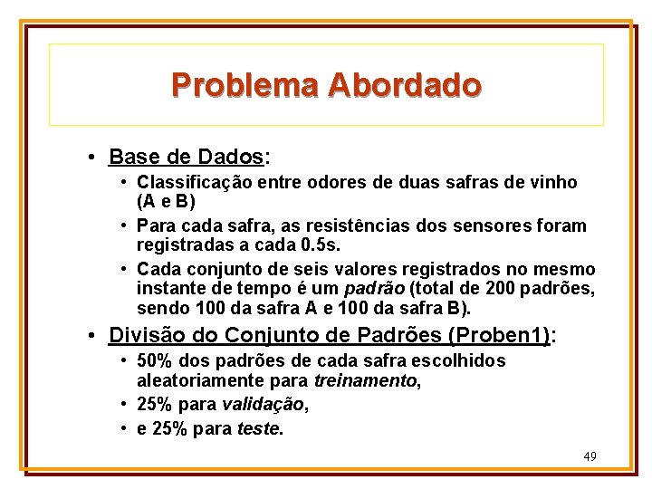 Problema Abordado • Base de Dados: • Classificação entre odores de duas safras de