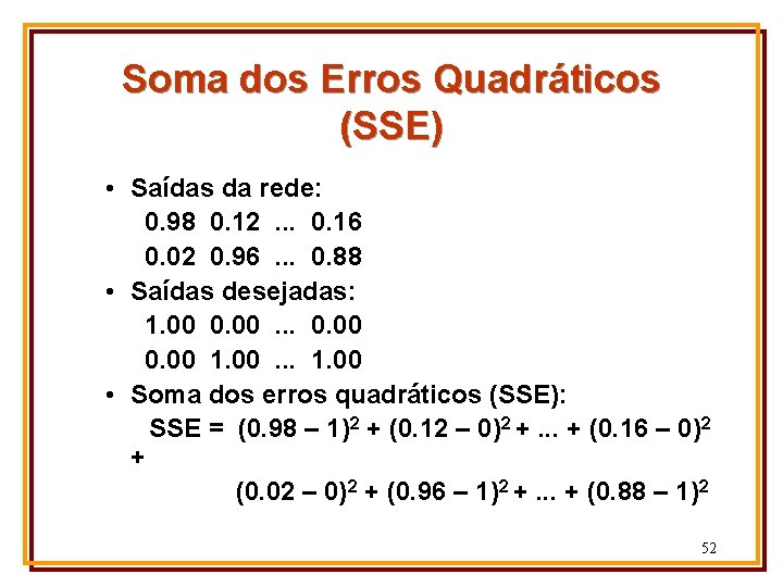 Soma dos Erros Quadráticos (SSE) • Saídas da rede: 0. 98 0. 12. .