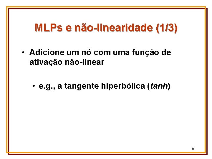 MLPs e não-linearidade (1/3) • Adicione um nó com uma função de ativação não-linear