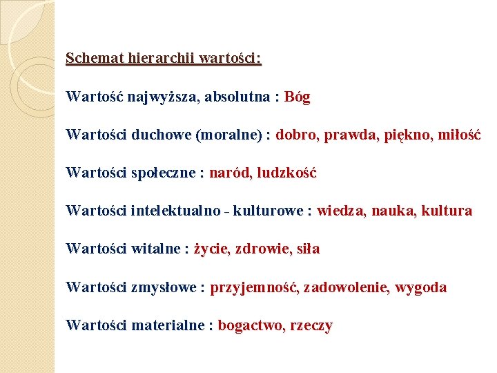 Schemat hierarchii wartości: Wartość najwyższa, absolutna : Bóg Wartości duchowe (moralne) : dobro, prawda,