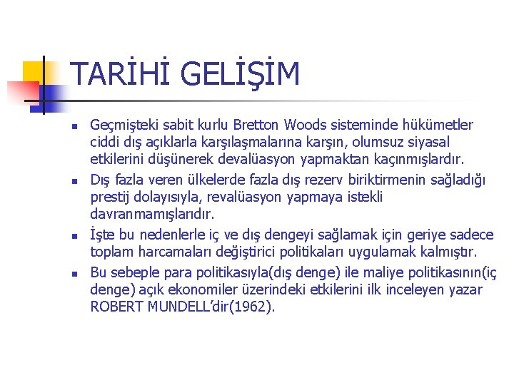 TARİHİ GELİŞİM n n Geçmişteki sabit kurlu Bretton Woods sisteminde hükümetler ciddi dış açıklarla