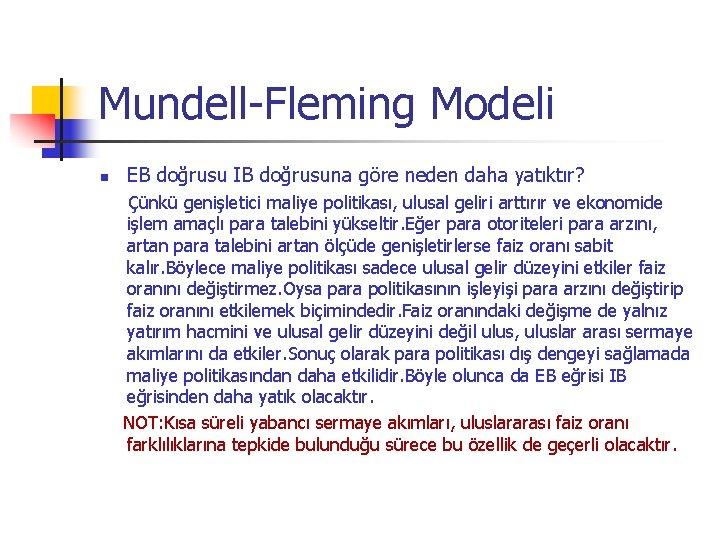 Mundell-Fleming Modeli n EB doğrusu IB doğrusuna göre neden daha yatıktır? Çünkü genişletici maliye